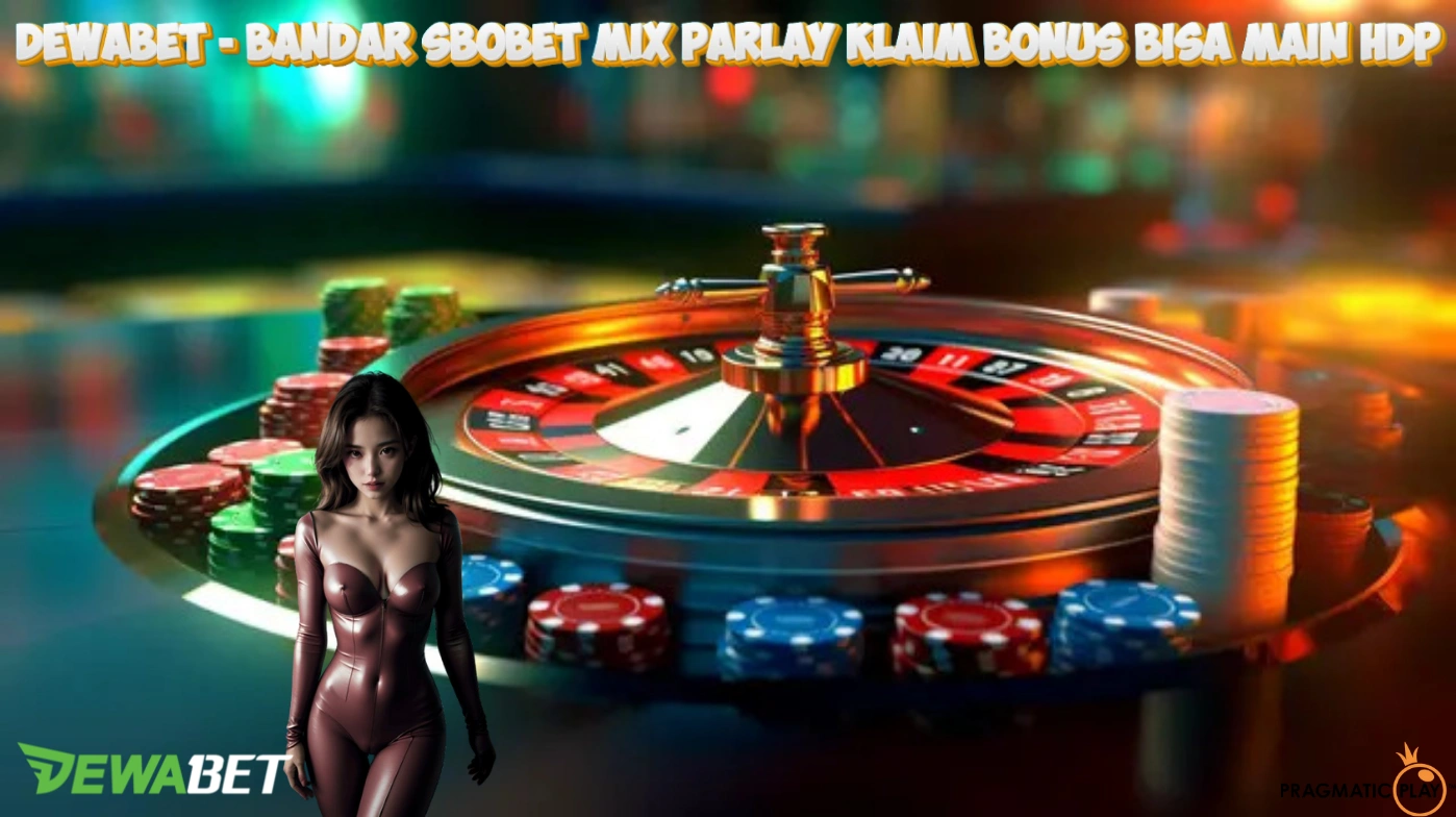 DEWABET - Bandar Sbobet Mix Parlay Klaim Bonus bisa main HDP